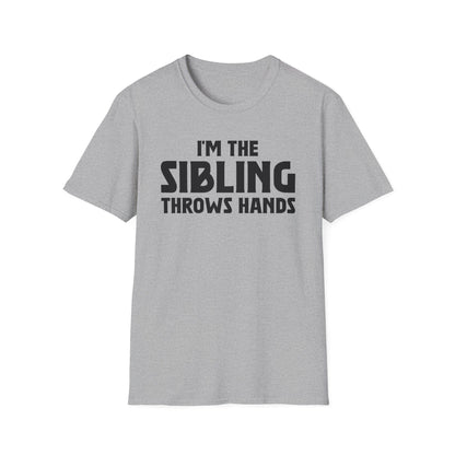 Funny Sarcastic Saying I'm The Sibling That Throws Hands Brother Sister T-Shirt For Men Women T-Shirt