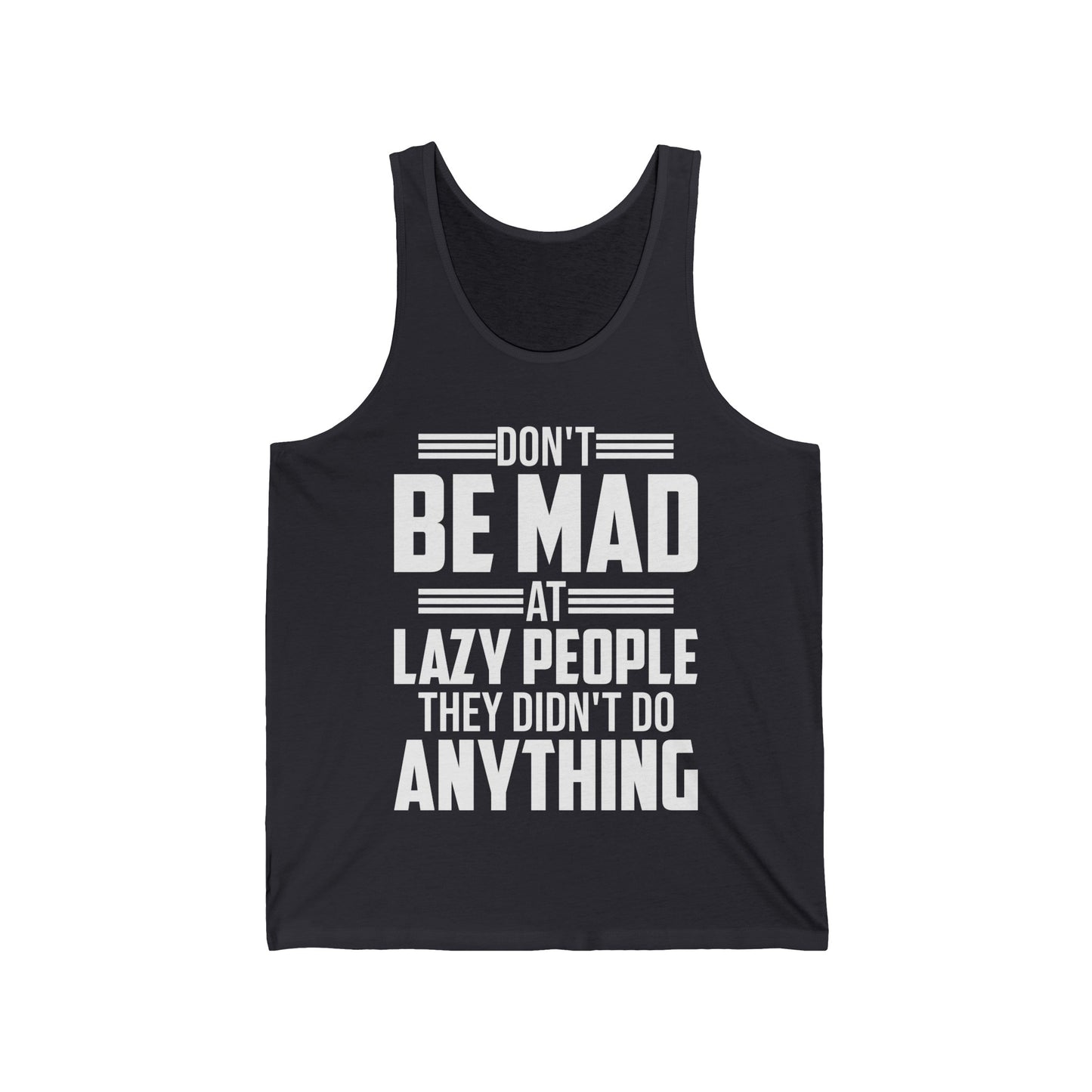 Don't Be Mad at Lazy People They Didn't Do Anything Funny Sarcastic Tank Tops