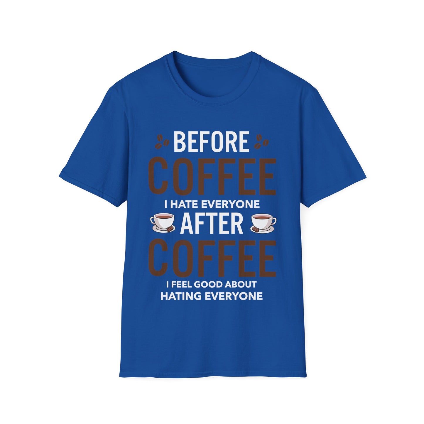 Funny Before Coffee I Hate Everyone After Coffee I Feel Good About It T-Shirt Gift For Men Women