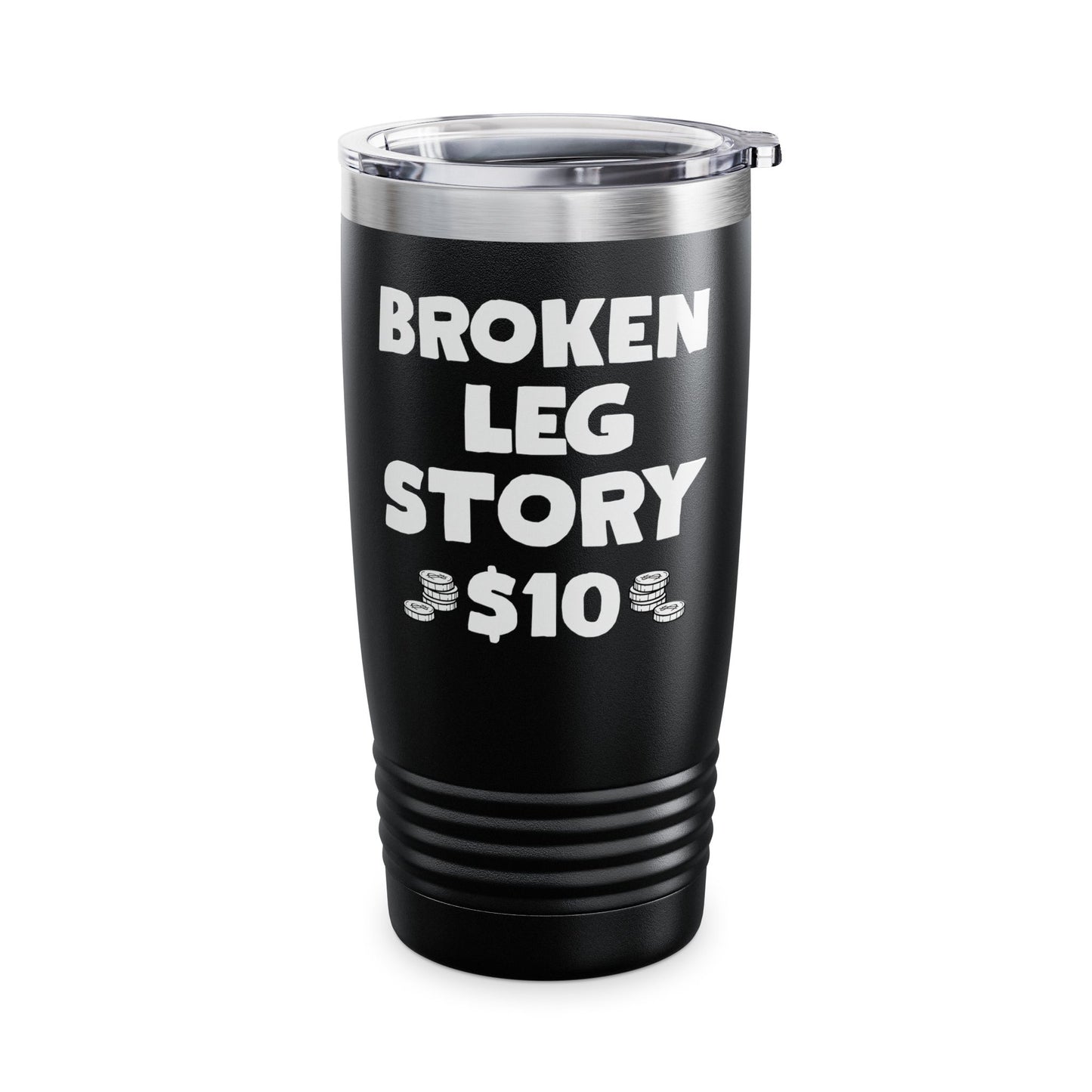 Funny Broken Leg Gift For Kids Men Women Funny Leg Story $10 Bones Tumbler