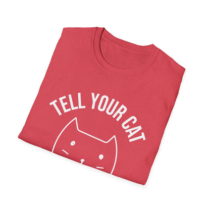 Funny Tell Your Cat I Said Pspsps Cat Lover Kitten T-Shirt Men Women