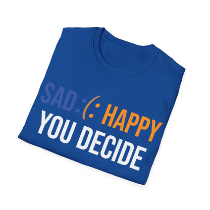 Motivation Be Happy or Sad You decide Inspiration Funny T-Shirt