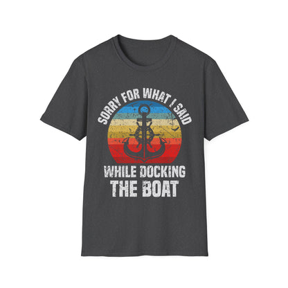 Funny Sorry for What I Said While Docking The Boat Sarcastic T-Shirt