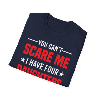 Four Mens You Cant Scare Me I Have Four Daughters and A Wife Funny T-Shirt