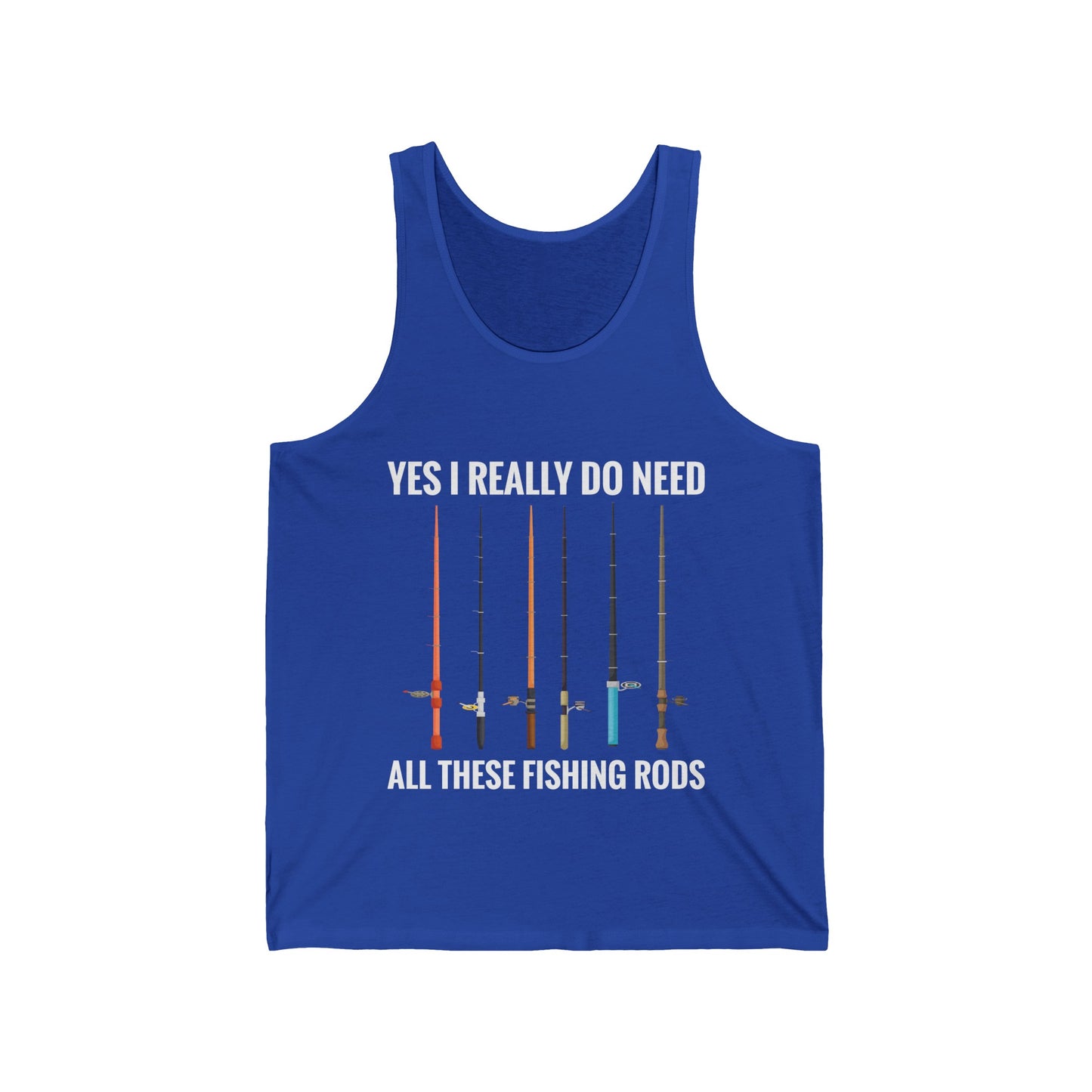 Yes I Really Do Need All These Fishing Rods Funny Fisherman Tank Top For Men Women Tank Top