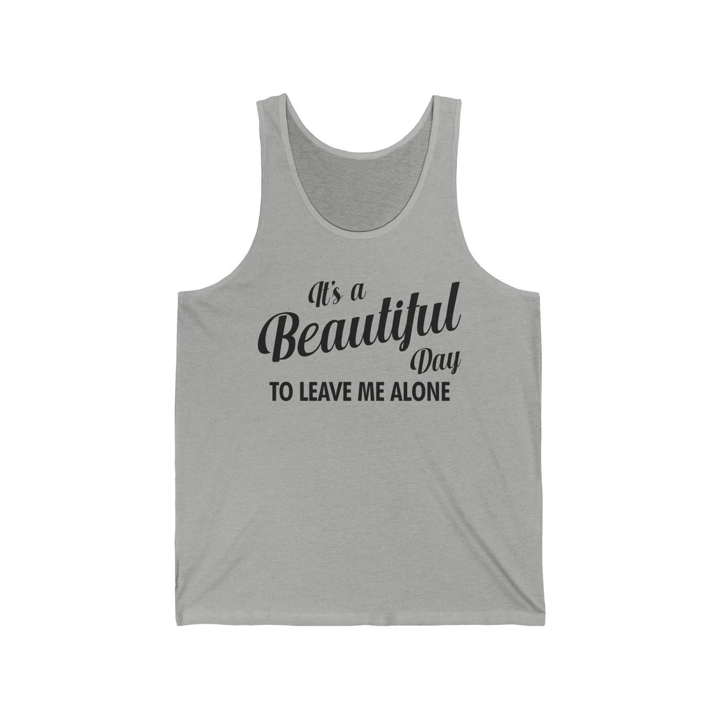 It's a Beautiful Day To Leave Me Alone Funny Sarcastic Tank Top