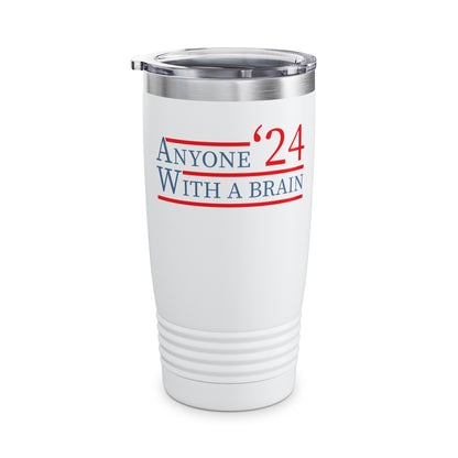 Anyone With A Brain 2024 Funny Presidential Election Tumbler For Men Women Tumbler