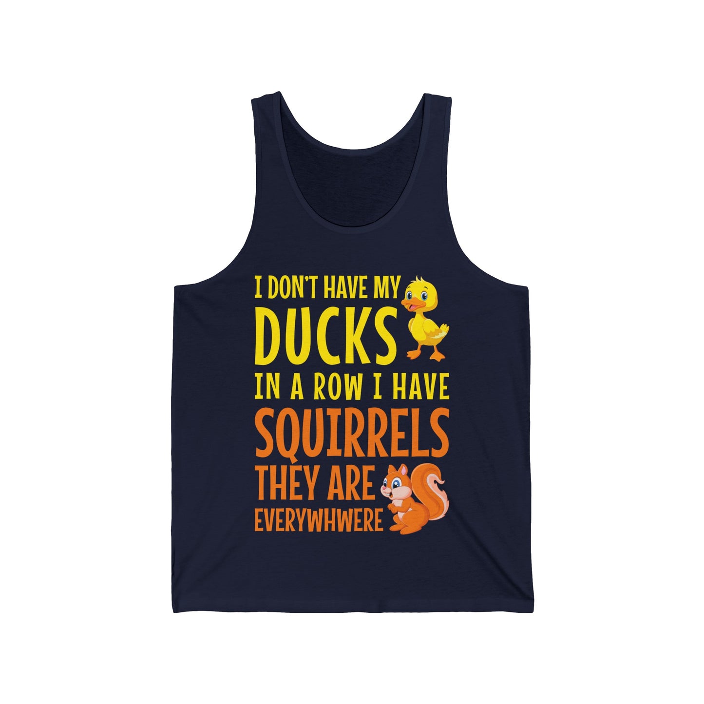 Funny I Don't Have My Ducks In A Row Squirrels They Are Everywhere Sarcastic Tank Top For Men Women Tank Top