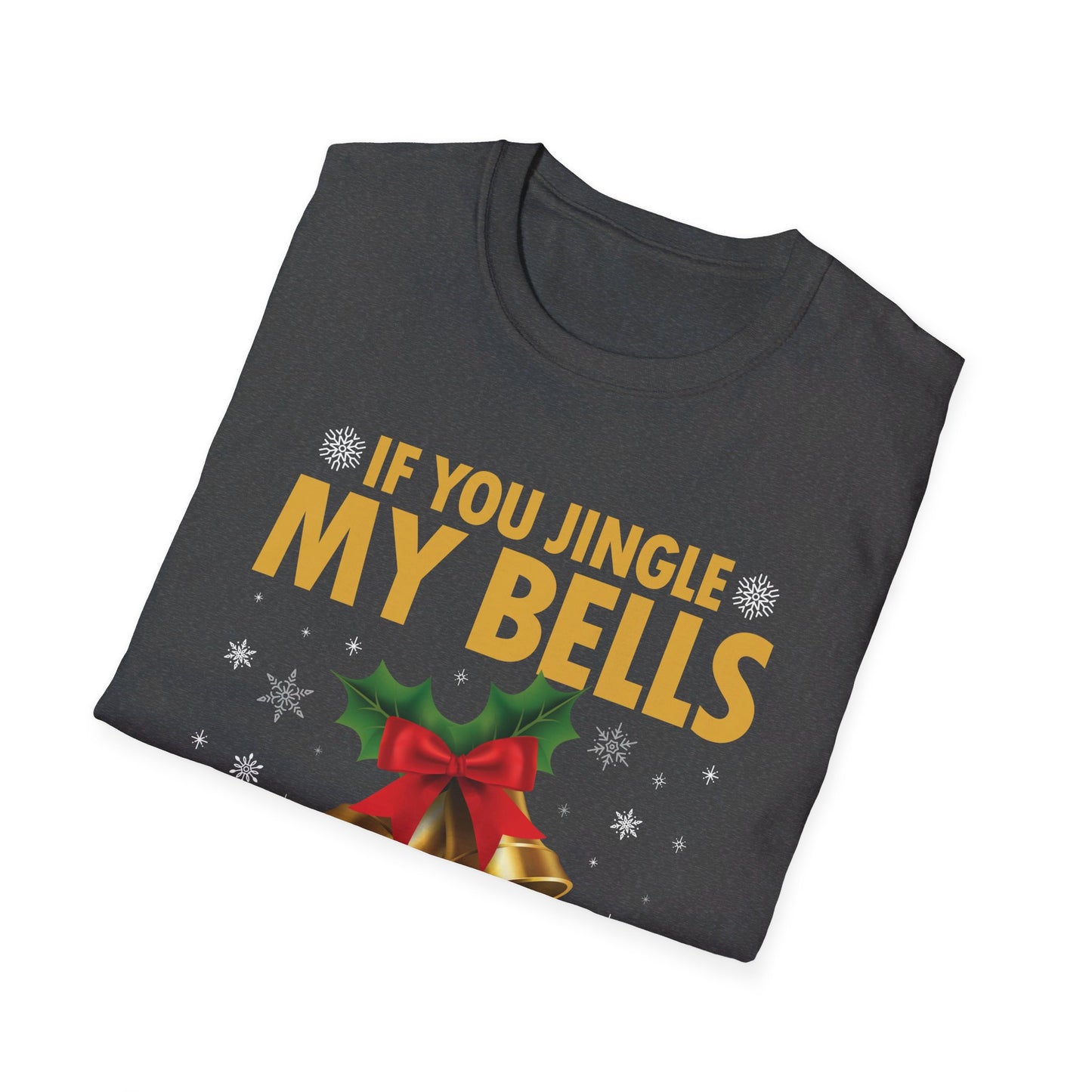 Funny If You Jingle My Bells I'll Give You A White Christmas Xmas Novelty Adult T-shirt