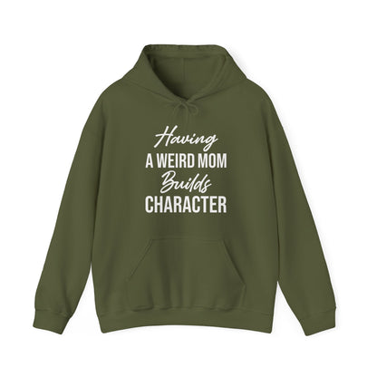 Having A Weird Mom Builds Character Funny Mothers Day Hoodie for Men Women