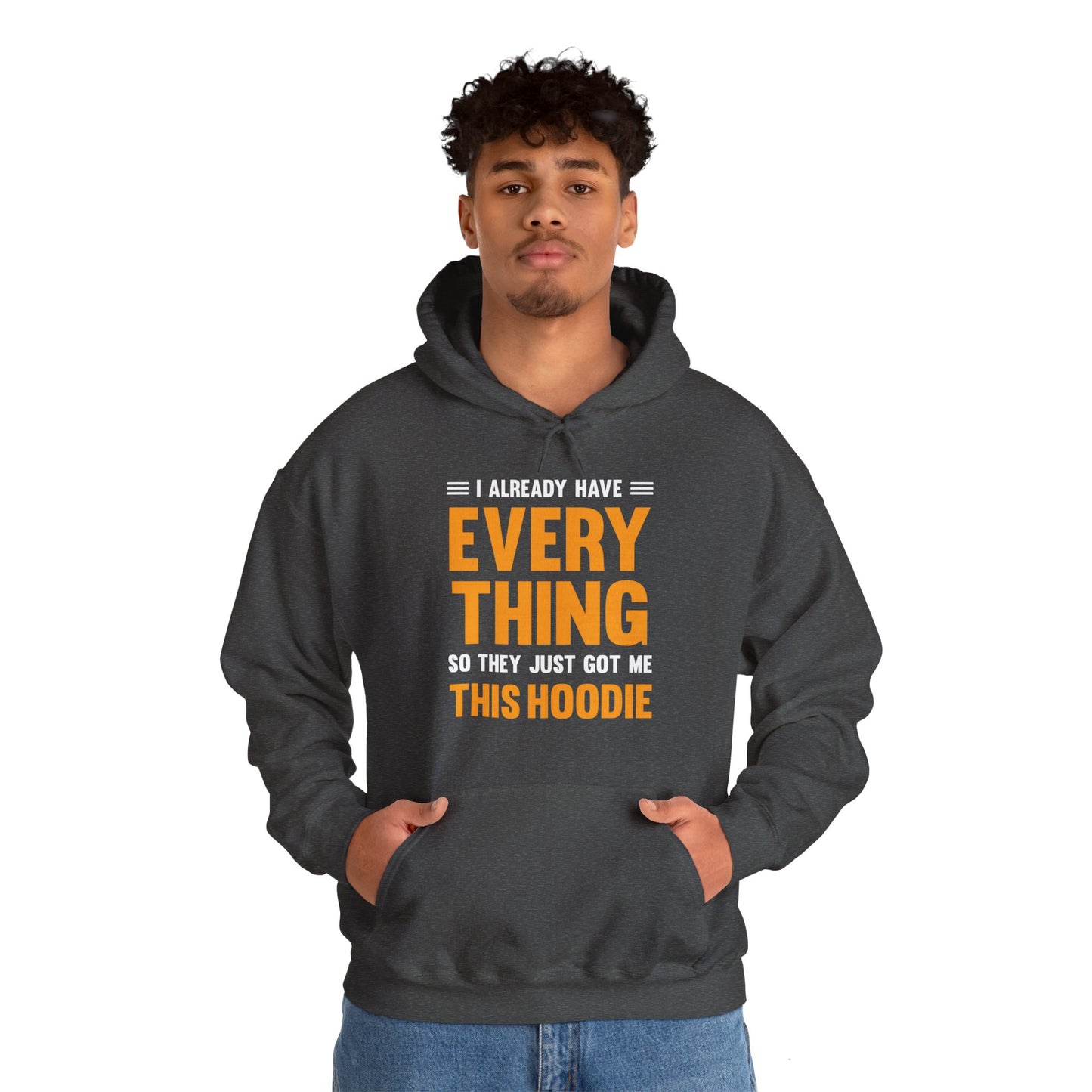 I Already Have Everything So They Just Got Me This Hoodie Funny Party Hoodie For Men Women Hoodie