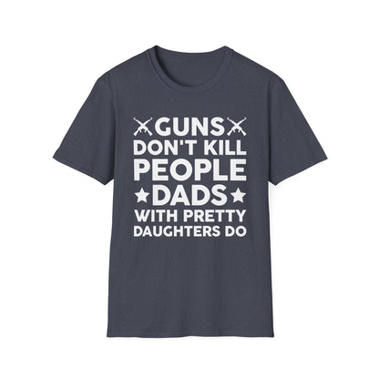 Guns Don't Kill People Dads With Pretty Daughters Humor Dad Mens  T-Shirt