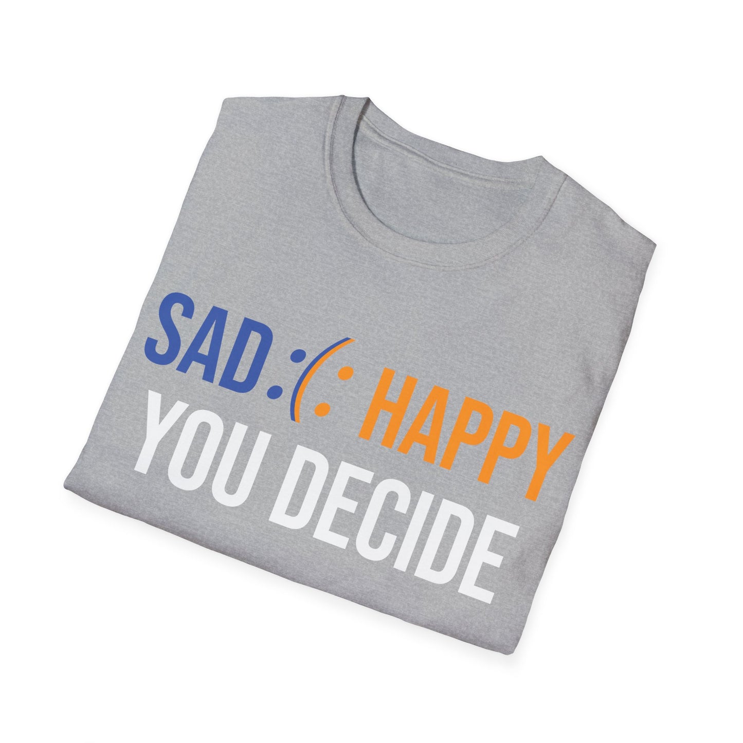 Motivation Be Happy or Sad You decide Inspiration Funny T-Shirt