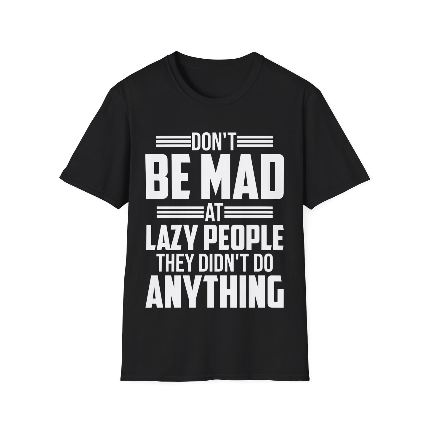 Don't Be Mad at Lazy People They Didn't Do Anything Funny Sarcastic T-Shirt