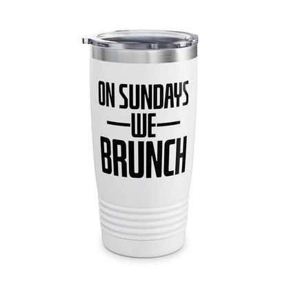 On Sundays We Brunch Friend Gift Sunday Weekend Tumbler Men Women
