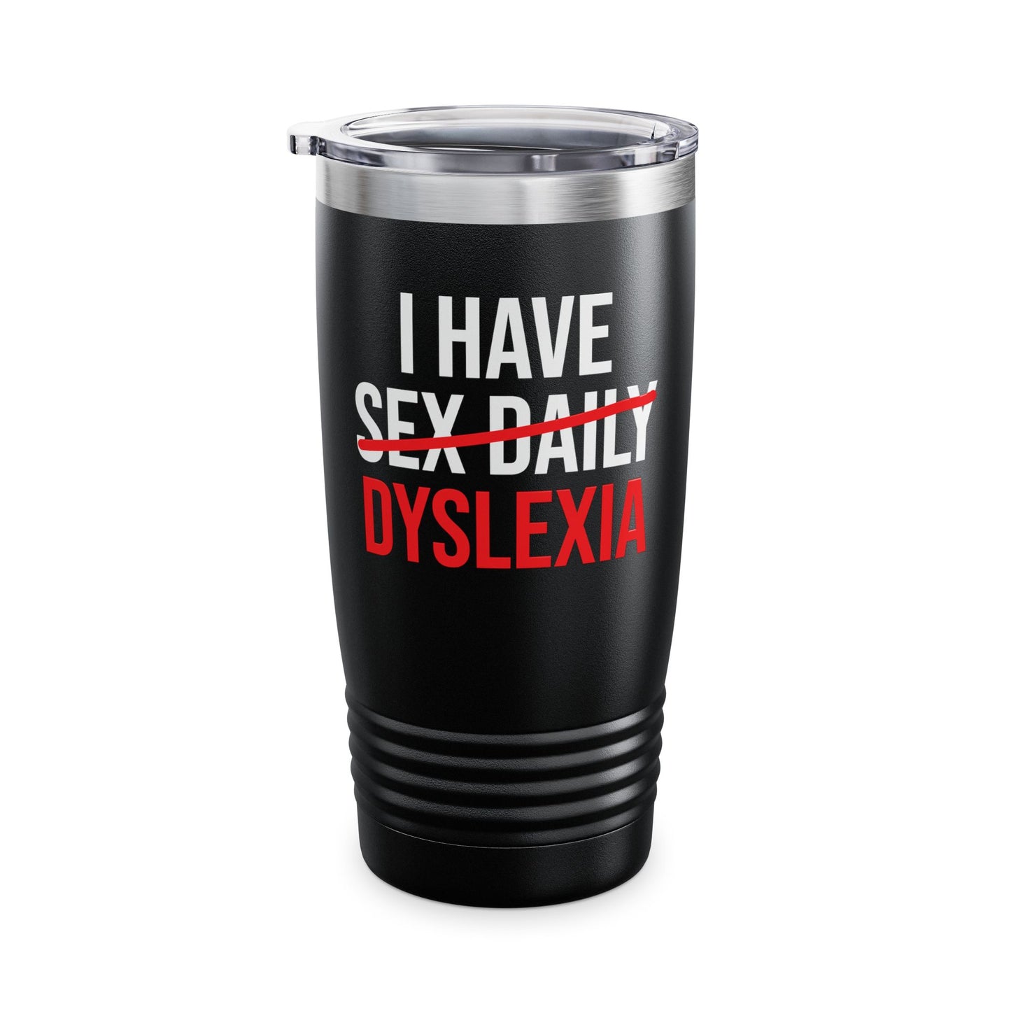 Funny I Have Sex Daily Dyslexia Dyslexic Raise Awareness Tumbler Men Women