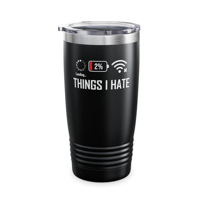 Things I Hate Gamer Computer Science Programmer Coding Low WIFI Charging Loading  Tumbler