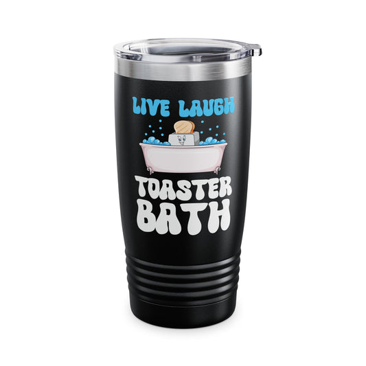 Funny Live Laugh Toaster Bath Bathing Toaster Tumbler For Men Women Tumbler