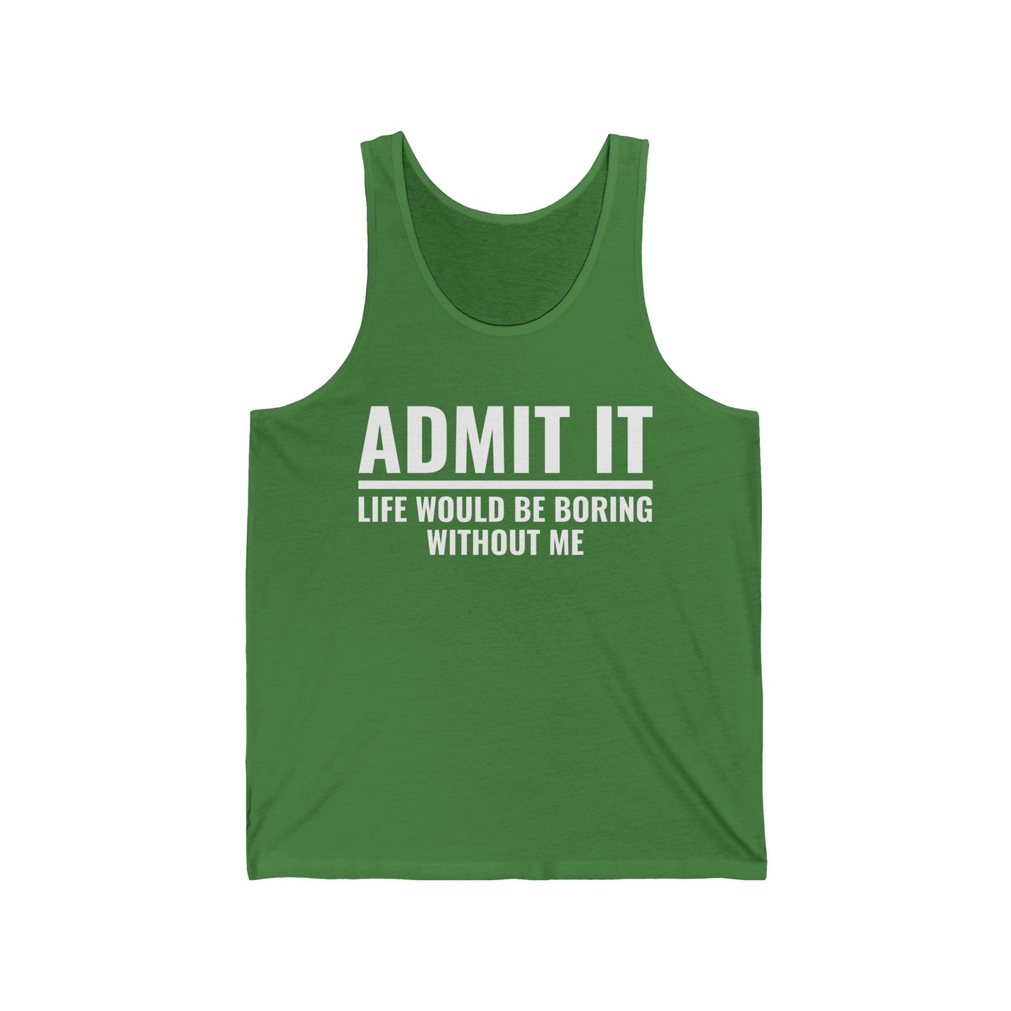 Funny Admit It Life Would Be Boring Without Me Funny Saying Tank Tops Men Women