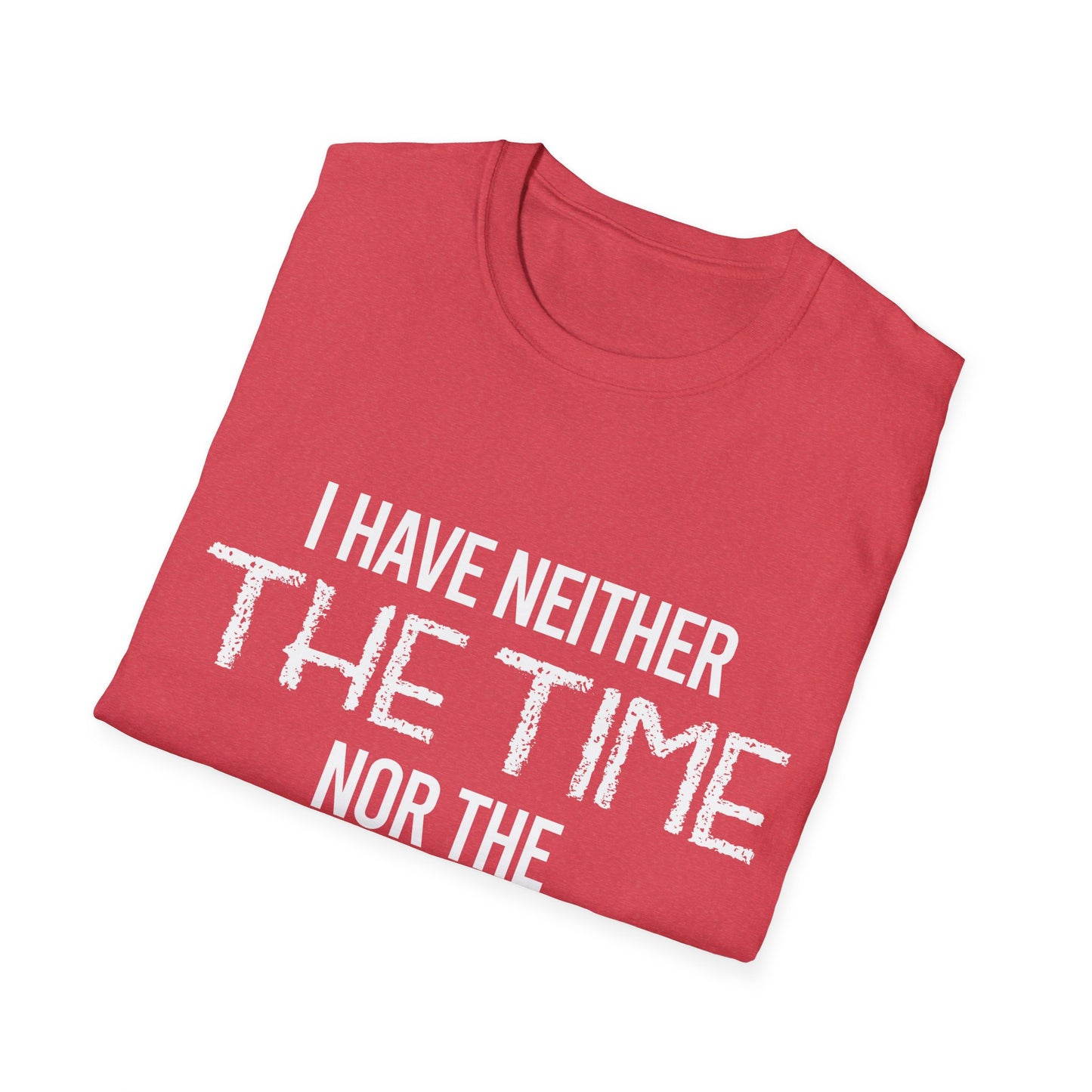 I Have Neither The Time Nor The Crayons to Explain Sarcastic Tshirt Men Women