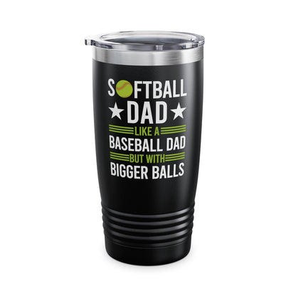 Funny Softball Dad Like A Baseball Dad But With Bigger Balls Fathers Day Tumbler For Men