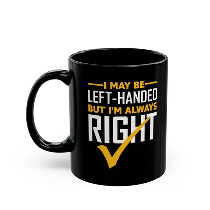 Funny Left Handed Are Always Right Saying And Gift Left-Handed Coffee Mug Men Women