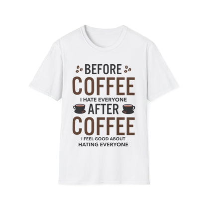 Funny Before Coffee I Hate Everyone After Coffee I Feel Good About It T-Shirt Gift For Men Women