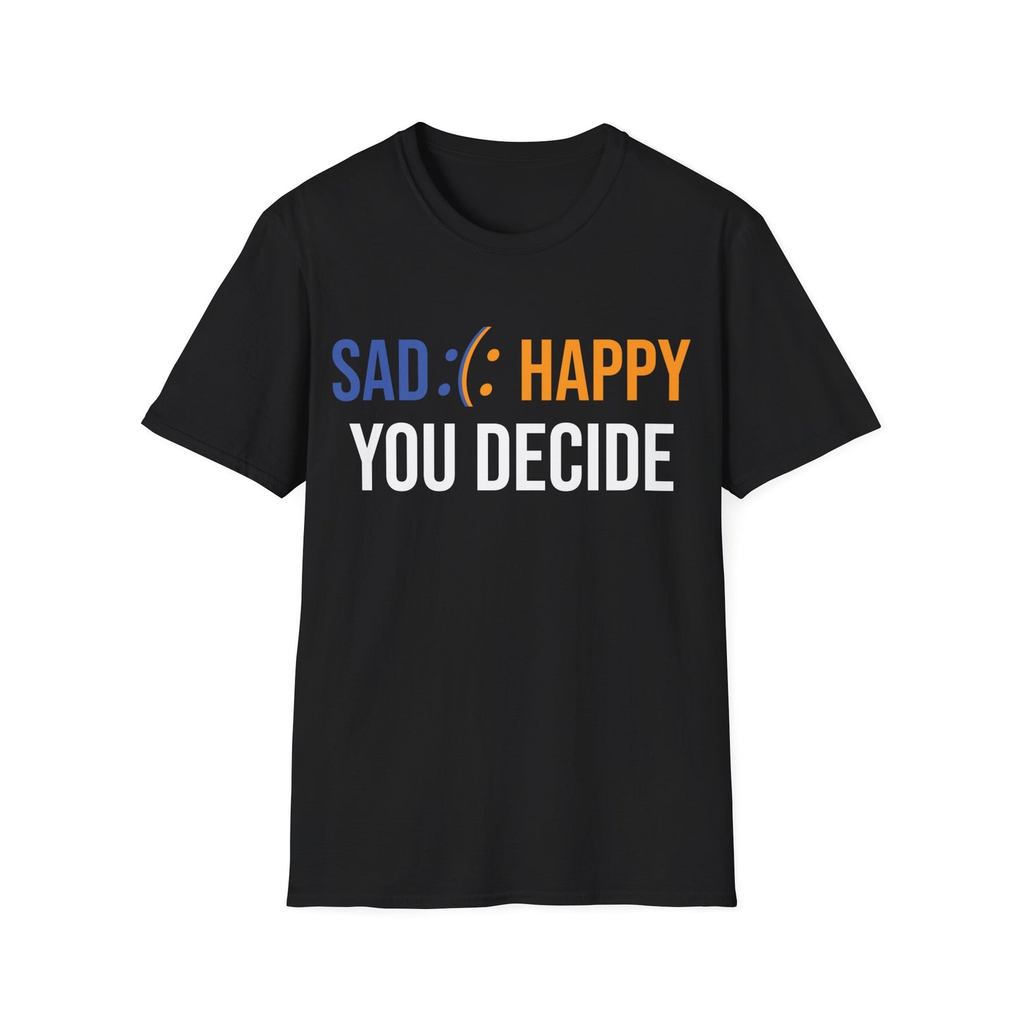 Motivation Be Happy or Sad You decide Inspiration Funny T-Shirt