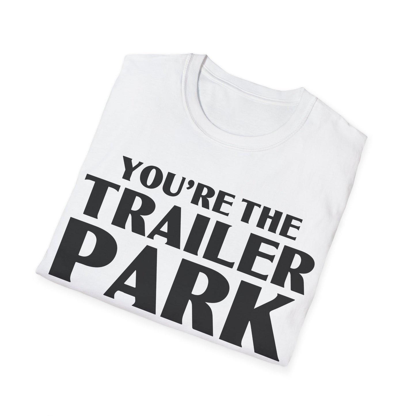 Funny You're The Trailer Park I Am The Tornado T-Shirt For Men Women T-Shirt