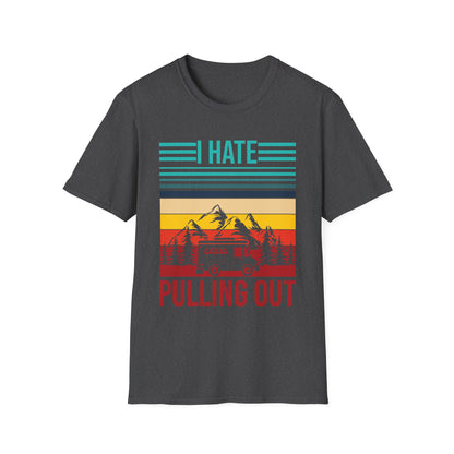 I Hate Pulling Out Camper RV Camping Trailer Funny Gift T-Shirt