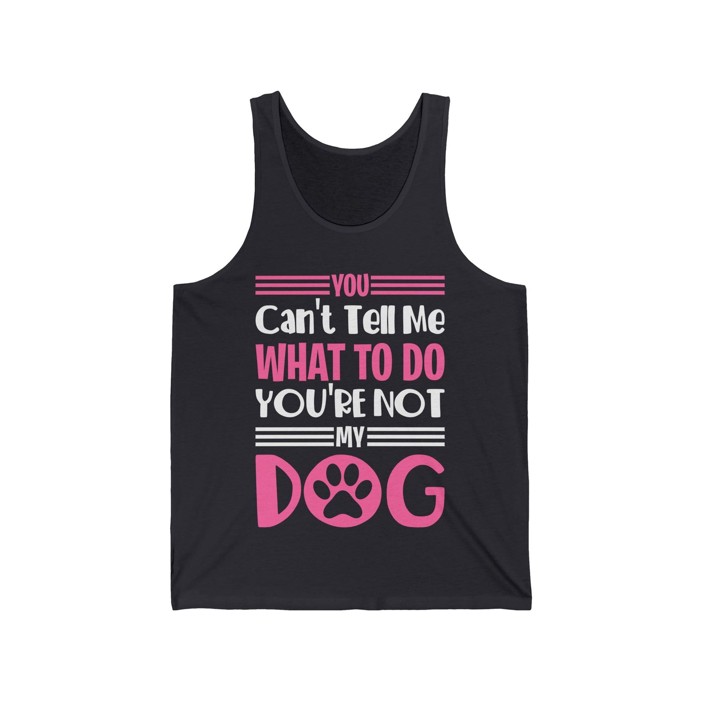 You Can't Tell Me What To Do You're Not My Dog Funny Dog Lovers  Tank Top For Men Women