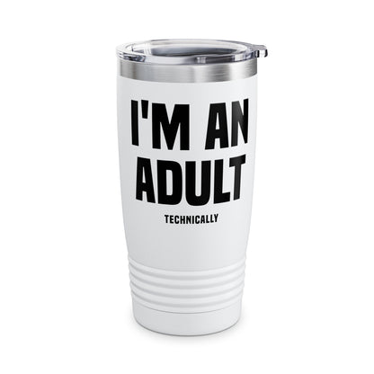 Funny I Am An Adult Technically Tumbler  18th Birthday Tumbler Boys Girls