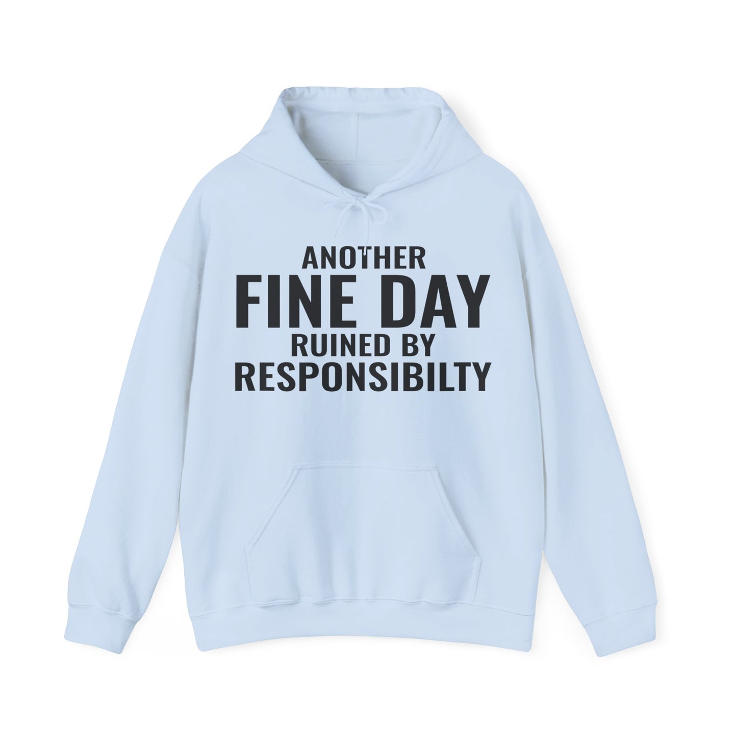 Funny Another Fine Day Ruined By Responsibility Sarcastic Hoodie For Men Women Hoodie