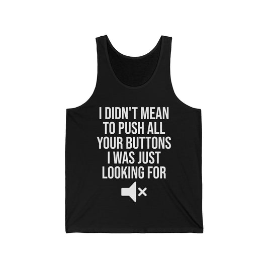 I Didn't Mean to Push All Your Buttons Funny Sassy Saying Mute Tank Top For Men Women