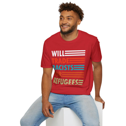 Will Trade Racists for Refugees Anti-Racism T-Shirt Political Shirt