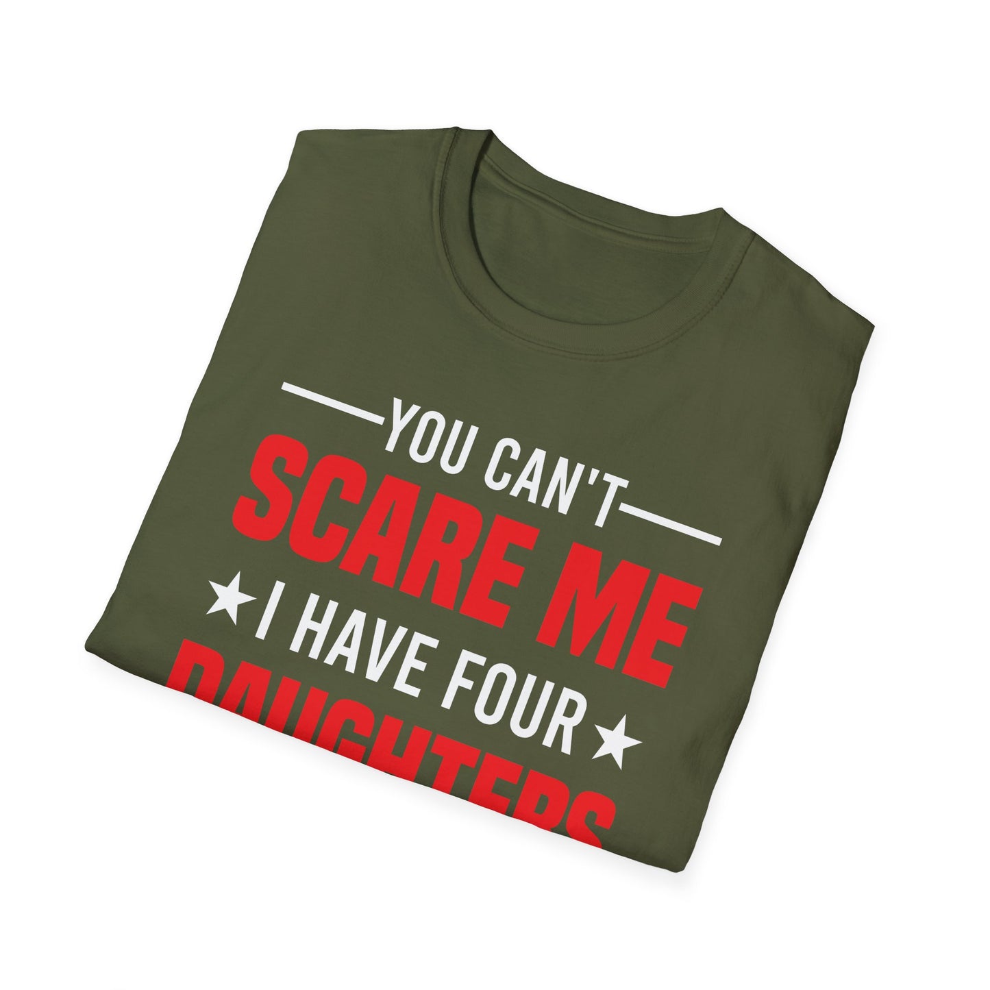 Four Mens You Cant Scare Me I Have Four Daughters and A Wife Funny T-Shirt