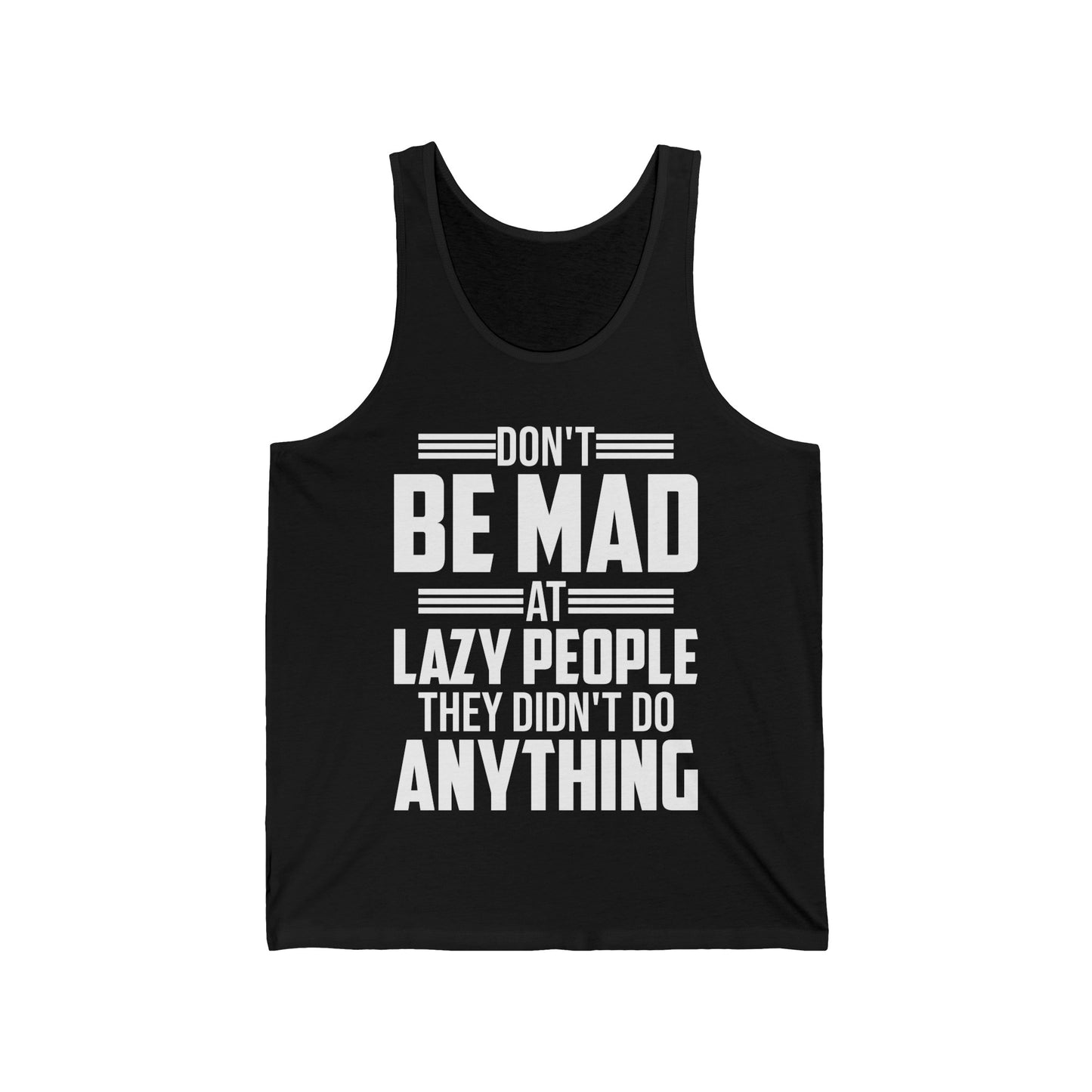 Don't Be Mad at Lazy People They Didn't Do Anything Funny Sarcastic Tank Tops