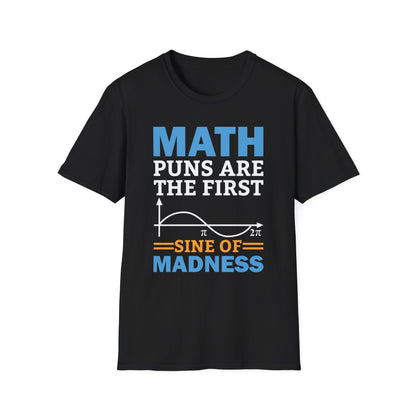 Funny Math Puns are The First Sine of Madness Mathematics Nerd Nerdy T-Shirt Men