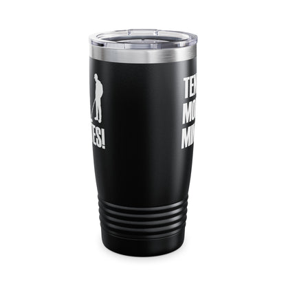 Ten More Minutes Metal Detecting Treasure Hunt Detectorist Tumbler