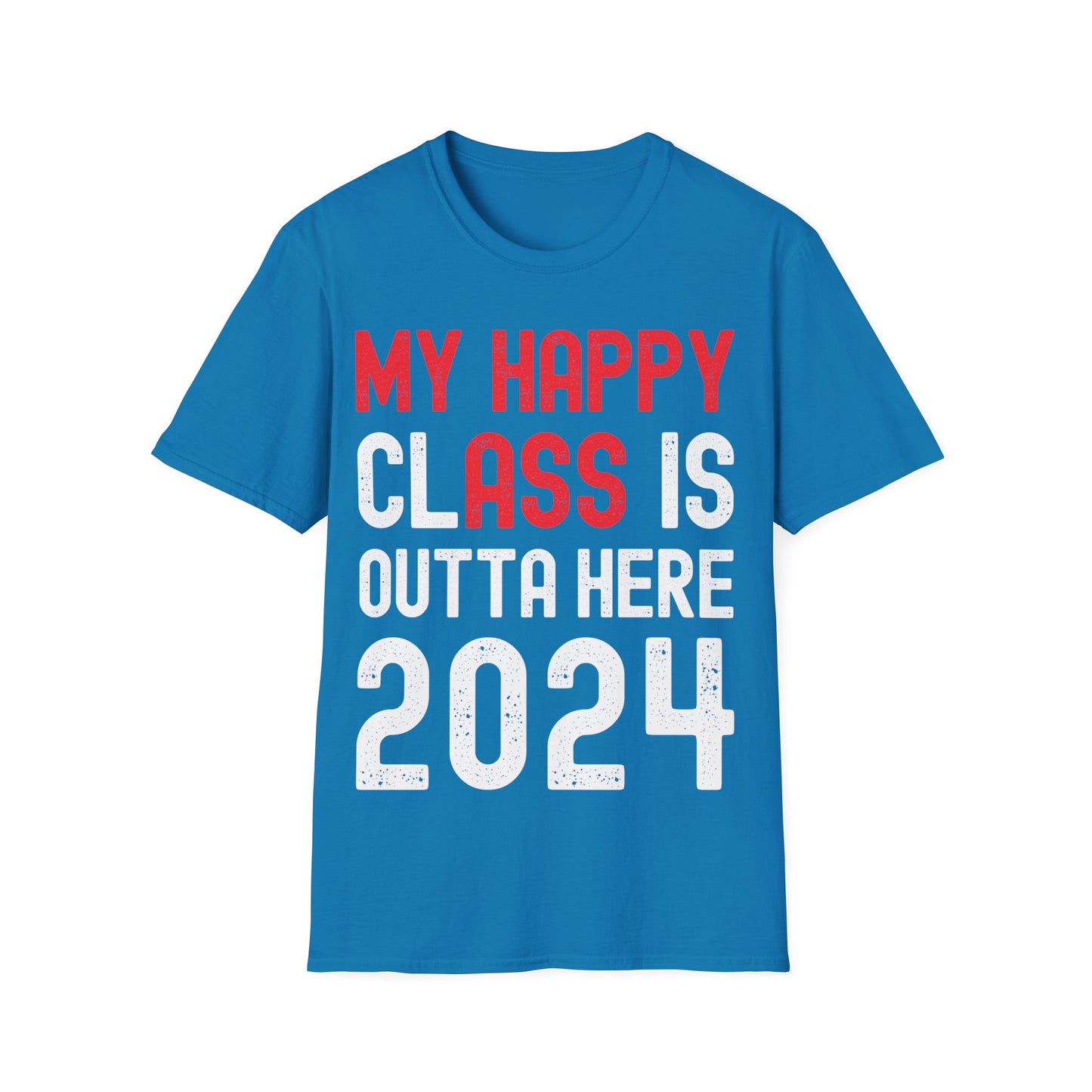 Funny My Happy ClAss Is Outta Here 2024 Shirt Graduation T-Shirt