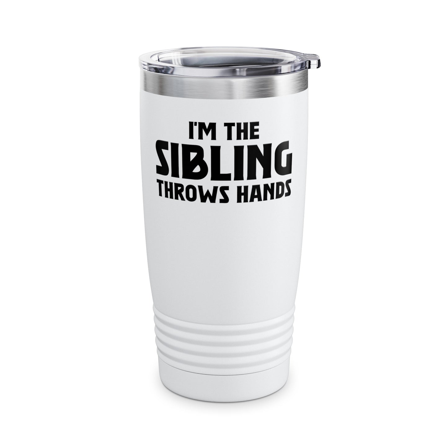 Funny Sarcastic Saying I'm The Sibling That Throws Hands Brother Sister Tumbler For Men Women Tumbler