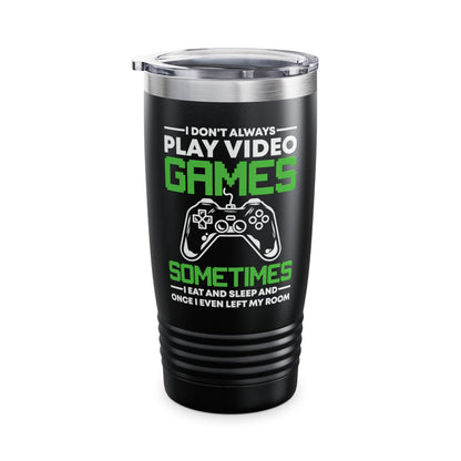 Funny I Don't Always Play Video Games, Gifts For Gamers Gaming Men Women Kids Tumbler