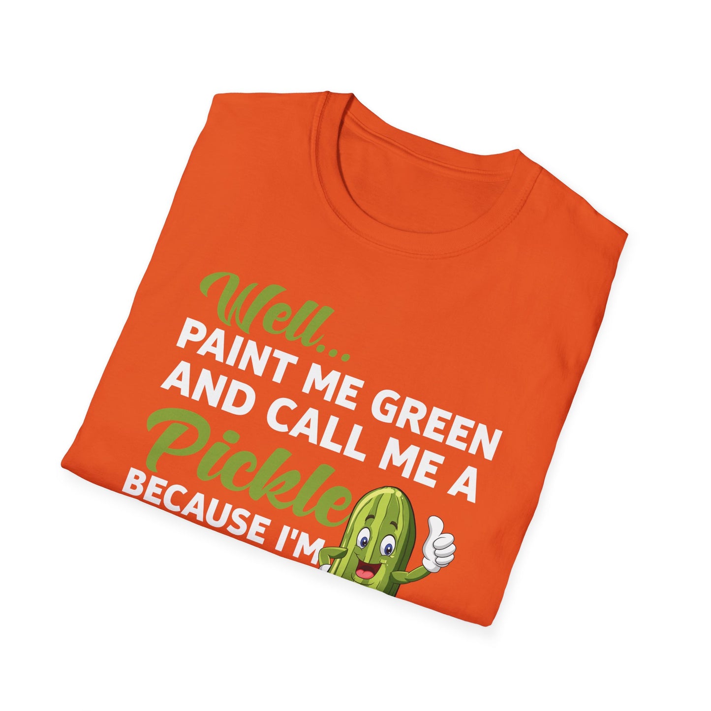 Funny Well Paint Me Green and Call Me A Pickle T-Shirt Men Women