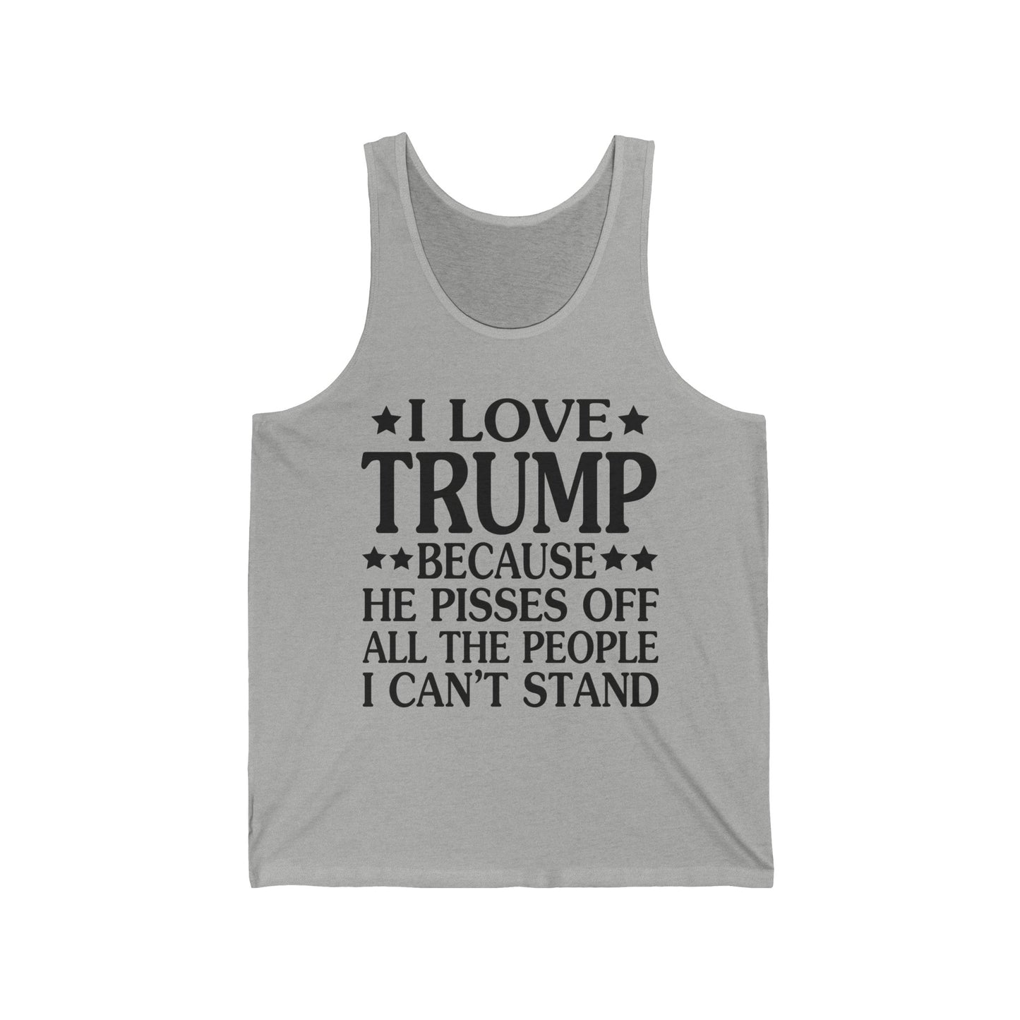 Funny I Love Trump Because He Pisses Off The People I Can't Stand Tank Top For Men Women Tank top