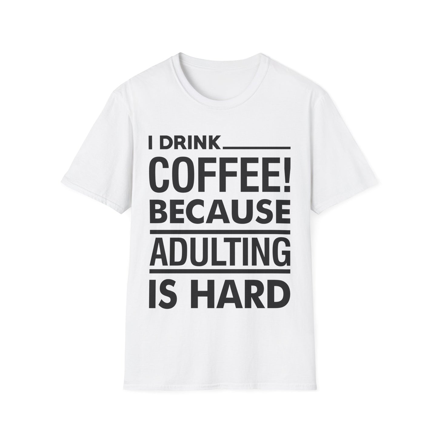 Funny I Drink Coffee! Because Adulting is Hard Sarcastic Sarcasm T-Shirt Men Women