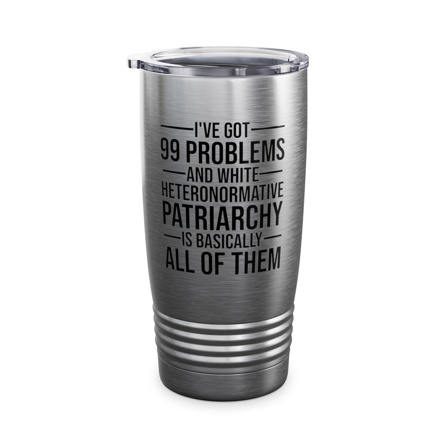 I've Got 99 Problems and White Heteronormative Patriarchy Women Rights Equality Tumbler