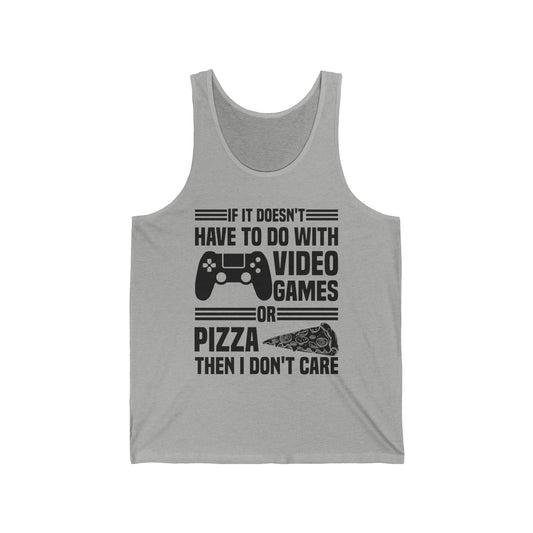 If It Doesn't Have To Do With Video Game Or Pizza Then I Don't Care Funny Gamers Pizza Lovers Tank Top