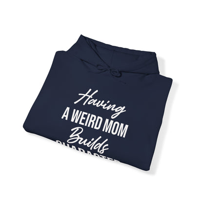 Having A Weird Mom Builds Character Funny Mothers Day Hoodie for Men Women