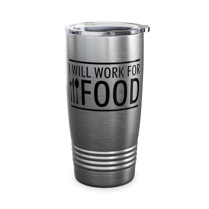 I Will Work for Food Food Lover Sarcastic Hungry Funny Tumbler