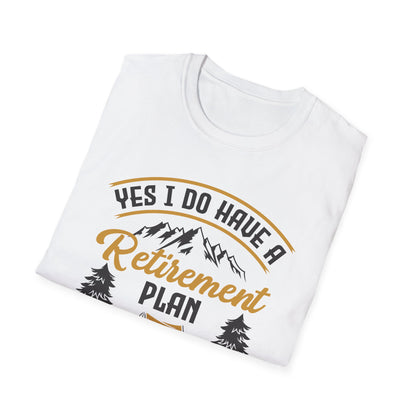 Yes I Do Have A Retirement Plan I Plan On Camping Camp Retired T-Shirt Men Women Travelers